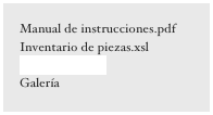Manual de instrucciones.pdf
Inventario de piezas.xsl
Pegatinas.jpg
Galería